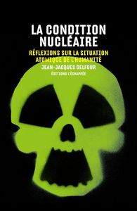 LA CONDITION NUCLEAIRE - REFLEXIONS SUR LA SITUATION ATOMIQUE DE L'HUMANITE