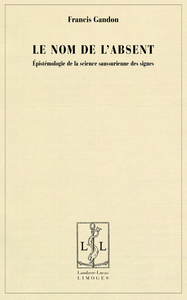 Le nom de l'absent, épistémologie de la science saussurienne des signes