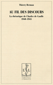 Au fil des discours - la rhétorique de Charles de Gaulle, 1940-1945