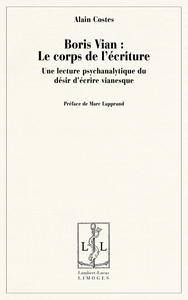 Boris Vian, le corps de l'écriture - une lecture psychanalytique du désir d'écrire vianesque