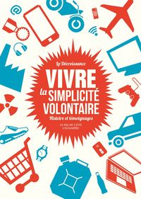 VIVRE LA SIMPLICITE VOLONTAIRE - HISTOIRE ET TEMOIGNAGES