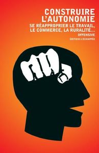 CONSTRUIRE L'AUTONOMIE - SE REAPPROPRIER LE TRAVAIL, LE COMMERCE, LA RURALITE...