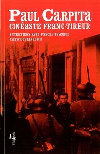 UN CINEASTE FRANC-TIREUR - ENTRETIENS AVEC PAUL CARPITA