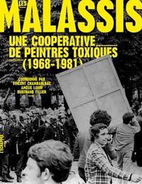 LES MALASSIS - UNE COOPERATIVE DE PEINTRES TOXIQUES (1968-1981)