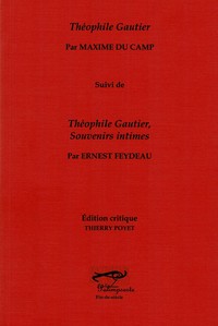 Théophile Gautier par Maxime Du Camp suivi de Théophile Gautier Souvenirs intimes par Ernest Feydeau