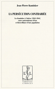 La persécution contrariée - les Kaminker à Valréas, 1943-1944, entre antisémitisme d'État et bienveillance d'une population