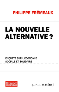 LA NOUVELLE ALTERNATIVE ? ENQUETE SUR L'ECONOMIE SOCIALE ET SOLIDAIRE