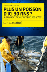 Plus un poisson d'ici 30 ans ? Surpêche et désertification des océans