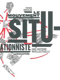 LE MOUVEMENT SITUATIONNISTE - UNE HISTOIRE INTELLECTUELLE