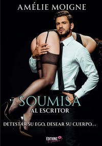 SOUMISA AL ESCRITOR - DETESTAR SU EGO, DESEAR SU CUERPO...