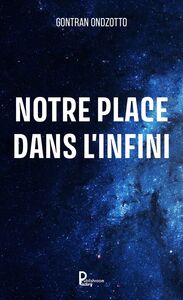NOTRE PLACE DANS L'INFINI