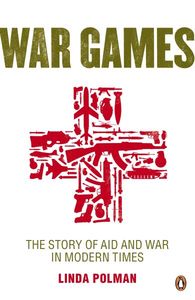 War Games: The Story of Aid and War in Modern Times