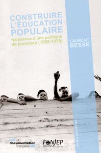 CONSTRUIRE L'EDUCATION POPULAIRE - UNE HISTOIRE D'UNE POLITIQUE PUBLIQUE