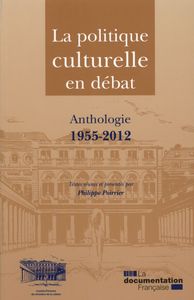 La politique culturelle en débat - Anthologie 1955-2012