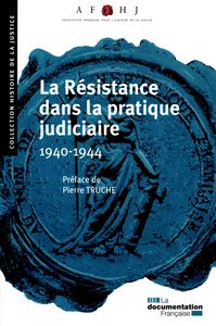 La résistance dans la pratique judiciaire 1940-1944