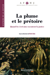 La plume et le prétoire - Quand les écrivains racontent la justice
