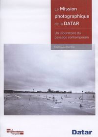 La mission photographique de la datar - Un laboratoire du paysage contemporain