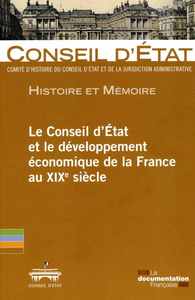 LE CONSEIL D'ETAT ET LE DEVELOPPEMENT ECONOMIQUE DE LA FRANCE AU XIXE SIECLE