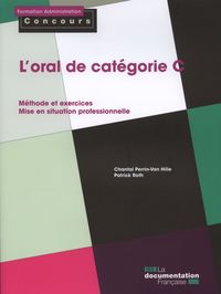 L'oral de catégorie c : méthode et exercices