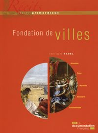 Fondation de villes - Jérusalem-Rome-Marseille-Alexandrie-Constantinople