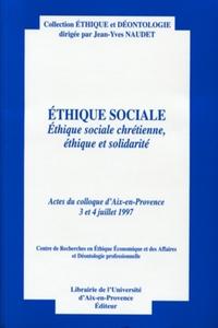 ETHIQUE SOCIALE - ETHIQUE SOCIALE CHRETIENNE, ETHIQUE ET SOLIDARITE. ACTES DU COLLOQUE D'AIX-EN-PR