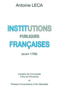 INSTITUTIONS PUBLIQUES FRANCAISES : AVANT 1789