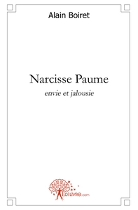 Narcisse Paume, envie et jalousie