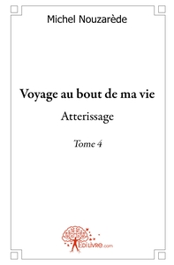 Voyage au bout de ma vie - Tome 4