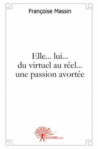 Elle..lui.. du virtuel au réel...une passion avortée