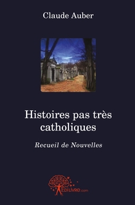 Histoires pas très catholiques