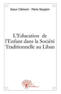 L'Education de l'Enfant dans la Société Traditionnelle au Liban