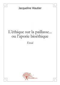 L'éthique sur la paillasse ...ou l'aporie bioéthique
