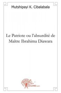 Le patriote ou l'absurdité de maître ibrahima diawara