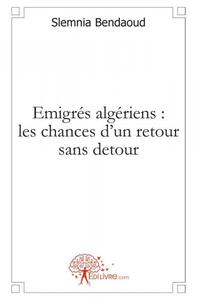 Emigrés algériens : les chances d'un retour sans detour