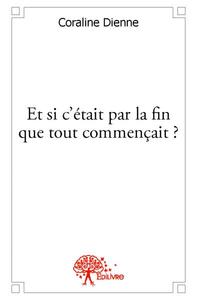 Et si c'était par la fin que tout commençait ?