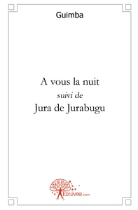 A vous la nuit, suivi de Jura de Jurabugu