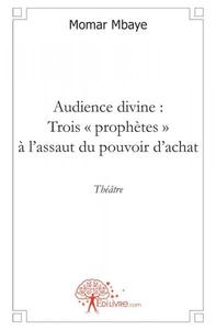 Audience divine : trois prophètes à l'assaut du pouvoir d'achat