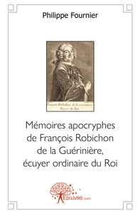 Mémoires apocryphes de François Robichon de la Guérinière, écuyer ordinaire du Roi