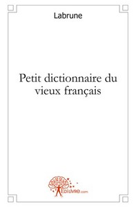 Petit dictionnaire de vieux français