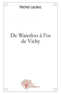 De waterloo à l'os de vichy