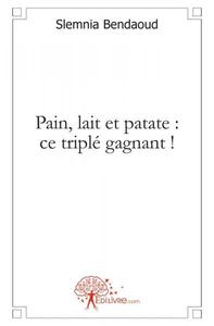 Pain, lait et patate : ce triplé gagnant !