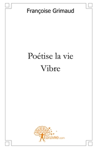 Poétise la vie - Vibre