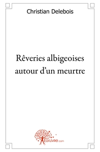 Rêveries albigeoises autour d'un meurtre