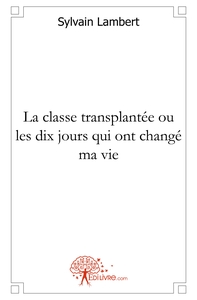 La classe transplantée ou les dix jours qui ont changé ma vie