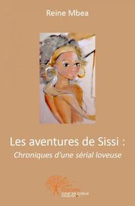 Les aventures de sissi : chroniques d'une sérial loveuse