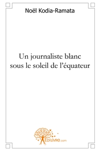 Un journaliste blanc sous le soleil de l'équateur