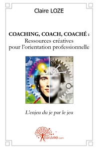 Coaching, coach, coaché : Ressources créatives pour l'orientation professionnelle