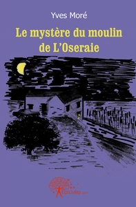 Le mystère du moulin de L'Oseraie