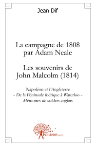 La campagne de 1808 par Adam Neale - Les souvenirs de John Malcolm (1814)