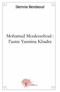 Mohamed moulessehoul : l'autre yasmina khadra